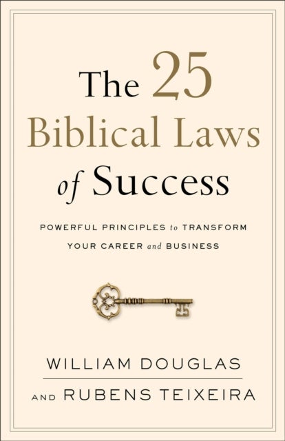 The 25 Biblical Laws of Success ¿ Powerful Principles to Transform Your Career and Business