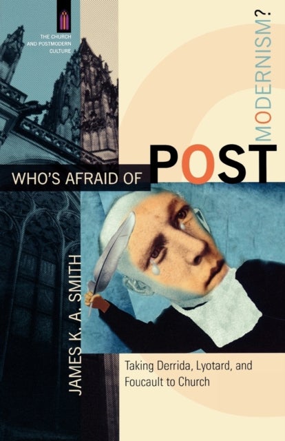 Who`s Afraid of Postmodernism? ¿ Taking Derrida, Lyotard, and Foucault to Church