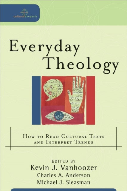 Everyday Theology ¿ How to Read Cultural Texts and Interpret Trends