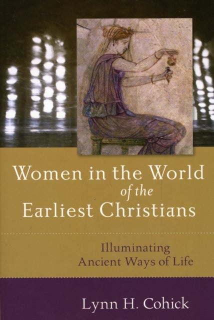 Women in the World of the Earliest Christians ¿ Illuminating Ancient Ways of Life
