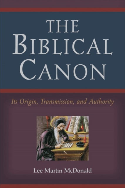 The Biblical Canon ¿ Its Origin, Transmission, and Authority - Its Origin, Transmission, and Authority