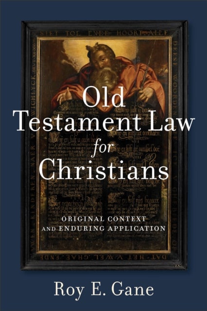 Old Testament Law for Christians - Original Context and Enduring Application