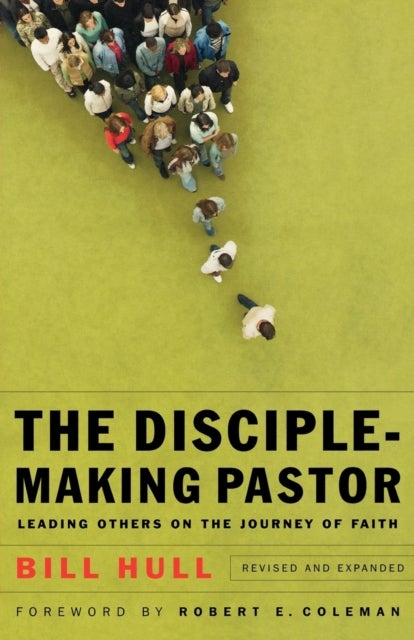 The Disciple¿Making Pastor ¿ Leading Others on the Journey of Faith