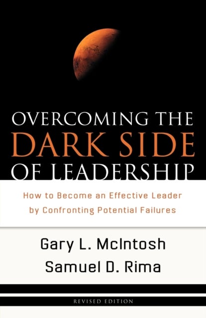Overcoming the Dark Side of Leadership - How to Become an Effective Leader by Confronting Potential Failures