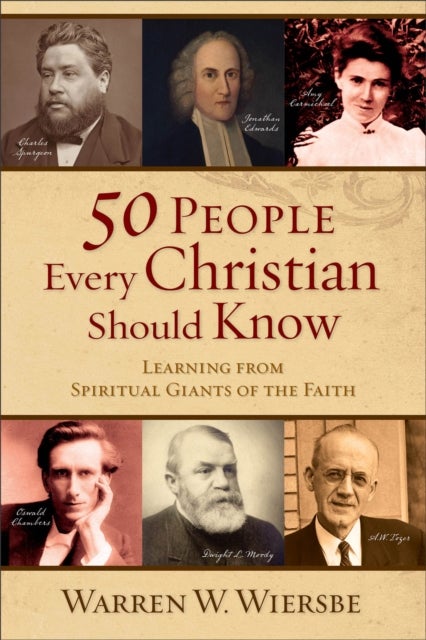 50 People Every Christian Should Know – Learning from Spiritual Giants of the Faith