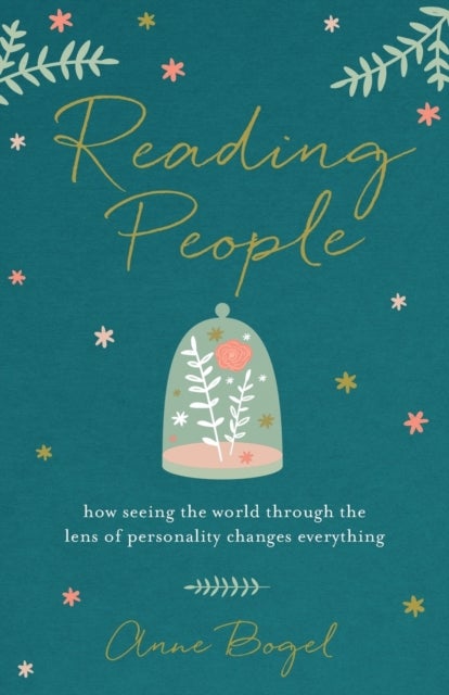 Reading People ¿ How Seeing the World through the Lens of Personality Changes Everything
