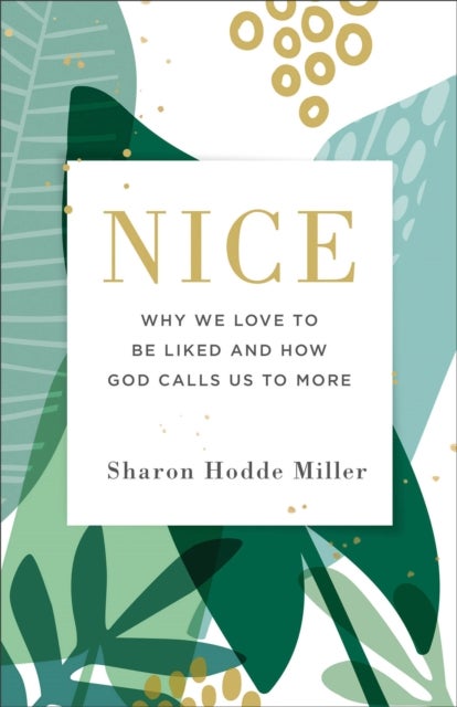 Nice - Why We Love to Be Liked and How God Calls Us to More