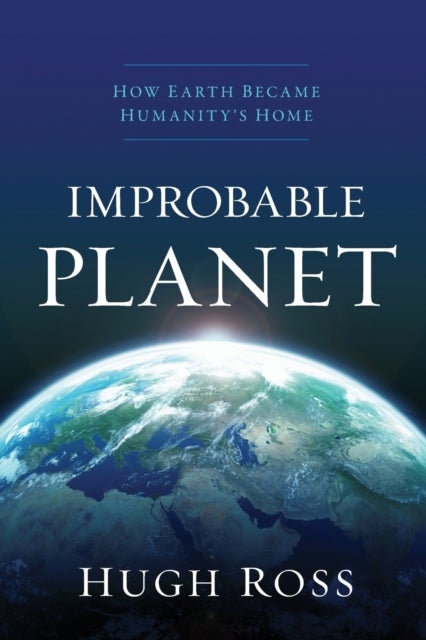 Improbable Planet ¿ How Earth Became Humanity`s Home