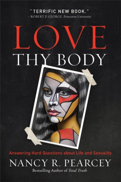 Love Thy Body - Answering Hard Questions about Life and Sexuality