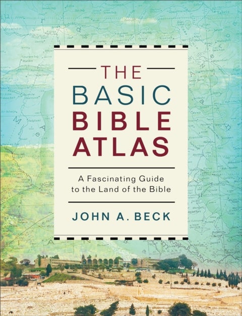 The Basic Bible Atlas - A Fascinating Guide to the Land of the Bible
