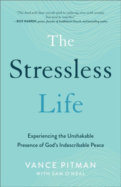 The Stressless Life ¿ Experiencing the Unshakable Presence of God`s Indescribable Peace
