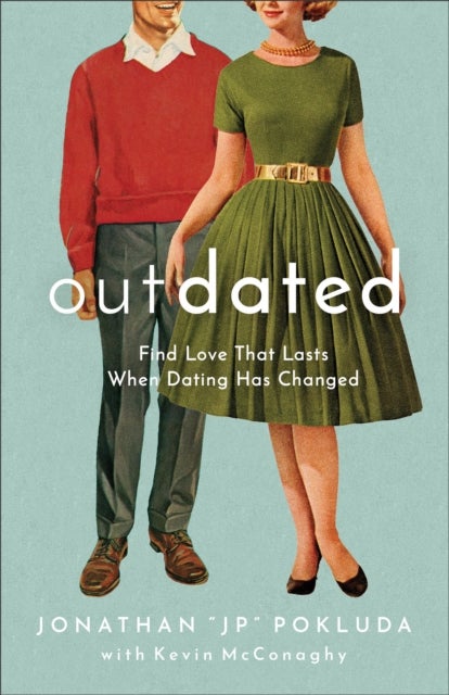Outdated ¿ Find Love That Lasts When Dating Has Changed