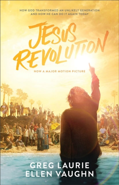 Jesus Revolution ¿ How God Transformed an Unlikely Generation and How He Can Do It Again Today