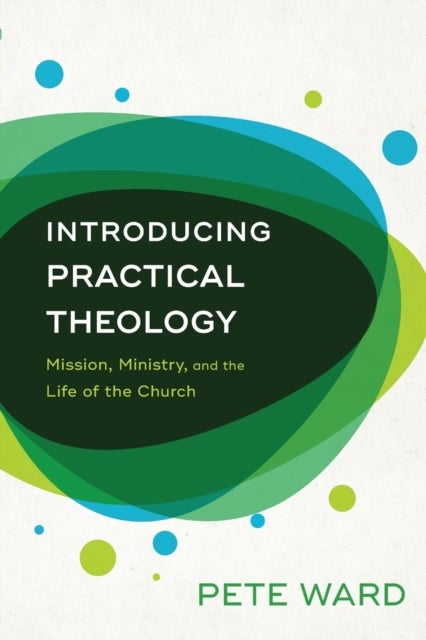 Introducing Practical Theology ¿ Mission, Ministry, and the Life of the Church - Mission, Ministry, and the Life of the Church