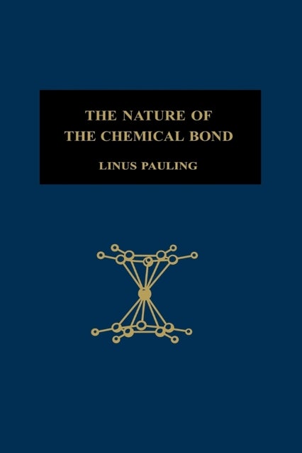 The Nature of the Chemical Bond - An Introduction to Modern Structural Chemistry