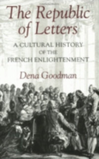 The Republic of Letters - A Cultural History of the French Enlightenment