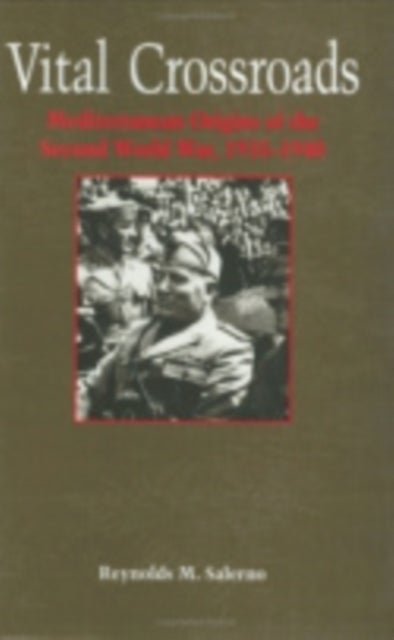Vital Crossroads - Mediterranean Origins of the Second World War, 1935–1940