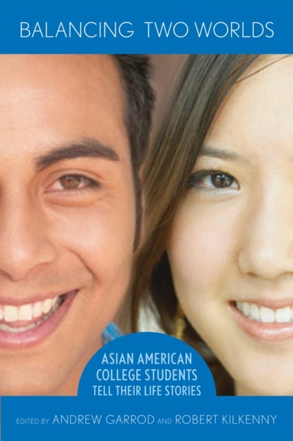 Balancing Two Worlds - Asian American College Students Tell Their Life Stories