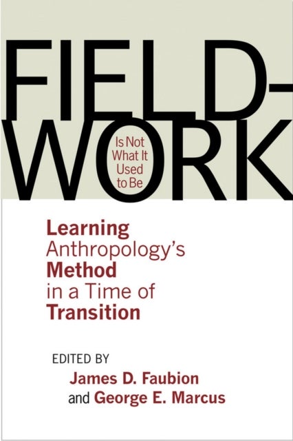 Fieldwork Is Not What It Used to Be - Learning Anthropology's Method in a Time of Transi
