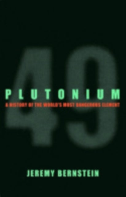 Plutonium - A History of the World's Most Dangerous Element