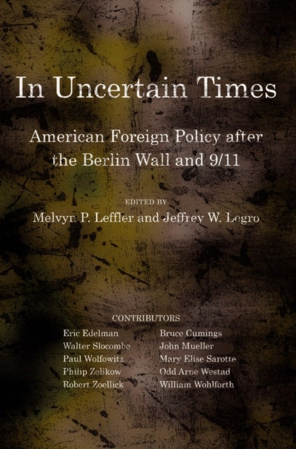 In Uncertain Times - American Foreign Policy After the Berlin Wall and 9/11