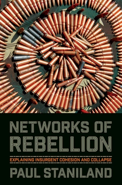 Networks of Rebellion - Explaining Insurgent Cohesion and Collapse