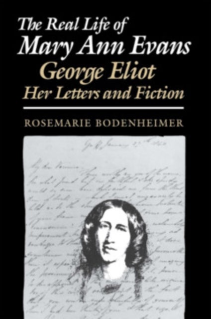 The Real Life of Mary Ann Evans - George Eliot, Her Letters and Fiction