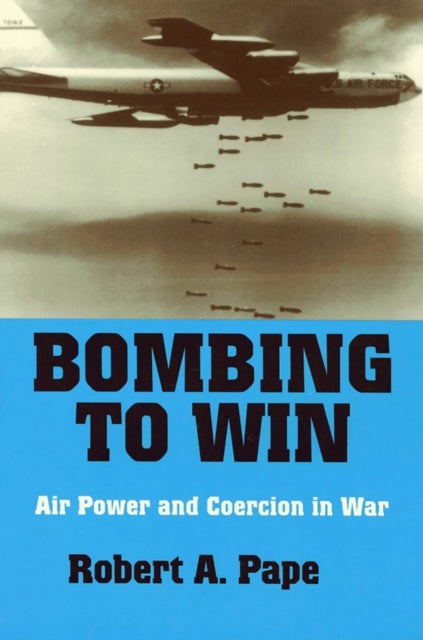 Bombing to Win - Air Power and Coercion in War