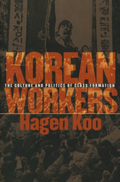 Korean Workers - The Culture and Politics of Class Formation