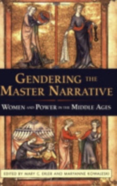Gendering the Master Narrative - Women and Power in the Middle Ages