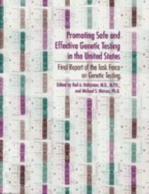 Promoting Safe and Effective Genetic Testing in the United States - Final Report of the Task Force on Genetic Testing