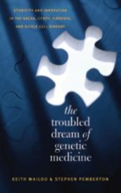 The Troubled Dream of Genetic Medicine - Ethnicity and Innovation in Tay-Sachs, Cystic Fibrosis, and Sickle Cell Disease