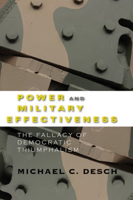 Power and Military Effectiveness - The Fallacy of Democratic Triumphalism