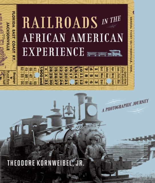 Railroads in the African American Experience - A Photographic Journey