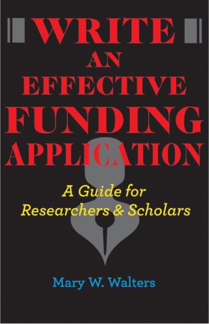 Write an Effective Funding Application - A Guide for Researchers and Scholars