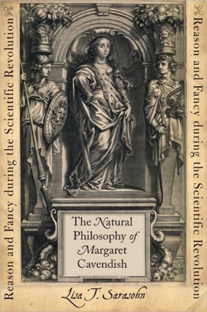 The Natural Philosophy of Margaret Cavendish - Reason and Fancy during the Scientific Revolution