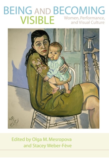 Being and Becoming Visible - Women, Performance, and Visual Culture