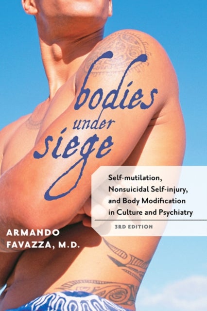 Bodies under Siege - Self-mutilation, Nonsuicidal Self-injury, and Body Modification in Culture and Psychiatry