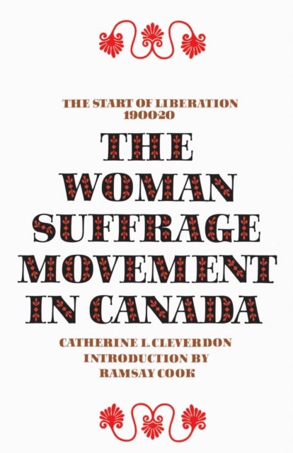 The Woman Suffrage Movement in Canada - Second Edition