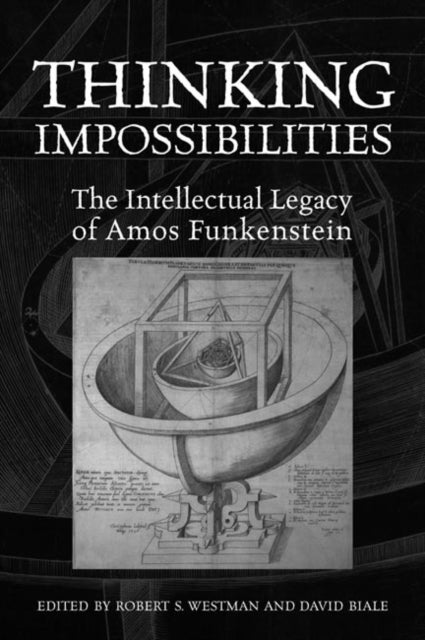 Thinking Impossibilities - The Intellectual Legacy of Amos Funkenstein