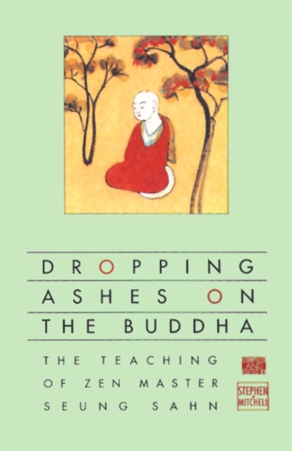 Dropping Ashes on the Buddha - The Teachings of Zen Master Seung Sahn