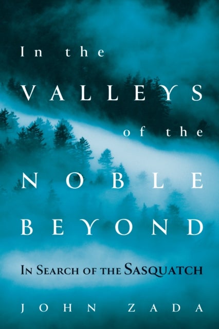 In the Valleys of the Noble Beyond - In Search of the Sasquatch