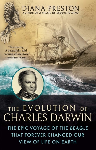 The Evolution of Charles Darwin - The Epic Voyage of the Beagle That Forever Changed Our View of Life on Earth