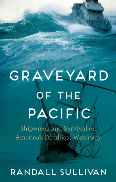 Graveyard of the Pacific - Shipwreck and Survival on America's Deadliest Waterway