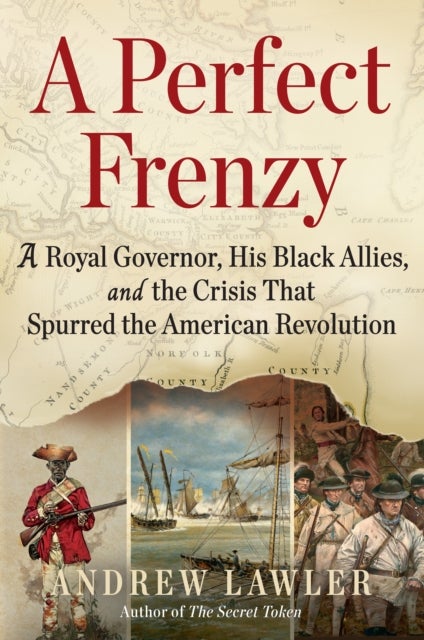 A Perfect Frenzy - A Royal Governor, His Black Allies, and the Crisis That Spurred the American Revolution