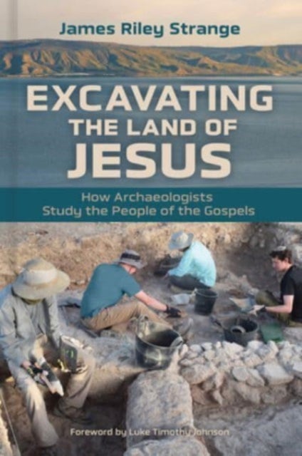 Excavating the Land of Jesus - How Archaeologists Study the People of the Gospels