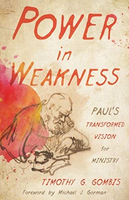Power in Weakness - Paul's Transformed Vision for Ministry