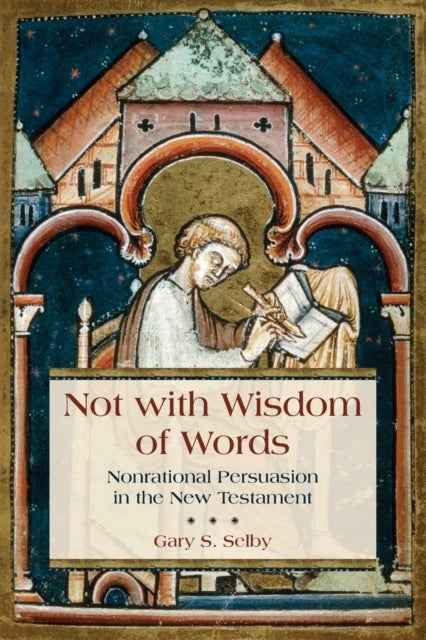 Not with Wisdom of Words - Nonrational Persuasion in the New Testament