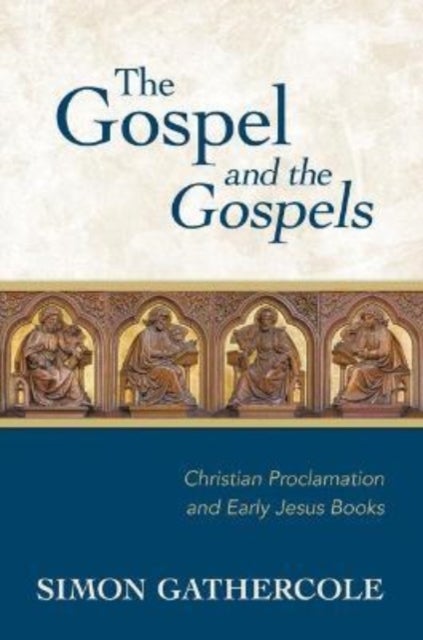 Gospel and the Gospels - Christian Proclamation and Early Jesus Books