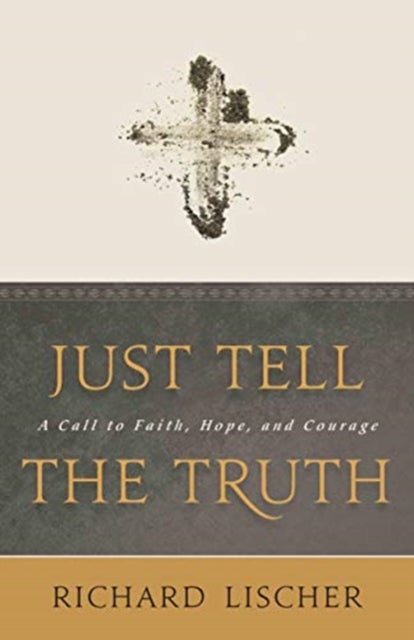 Just Tell the Truth - A Call to Faith, Hope, and Courage